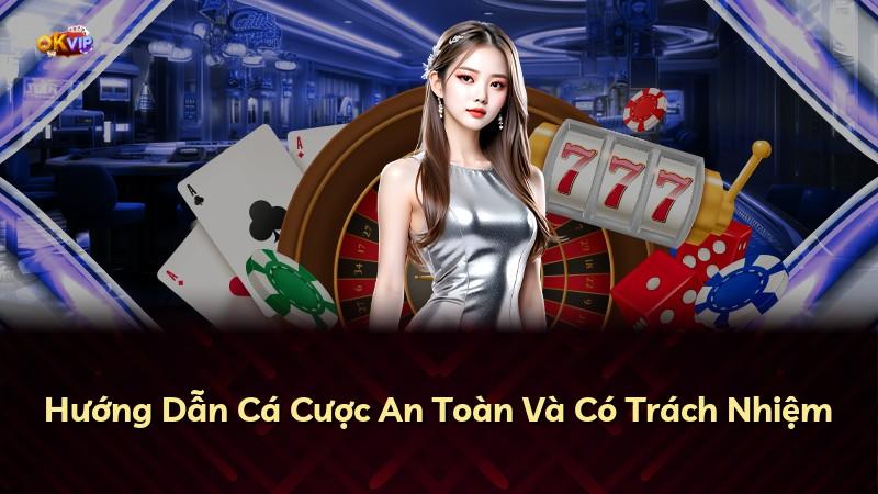 Hướng Dẫn Cá Cược An Toàn Và Có Trách Nhiệm