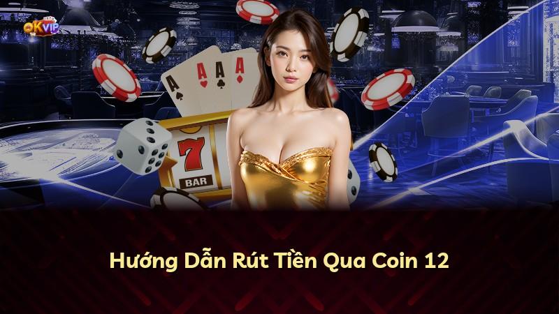 Hướng Dẫn Rút Tiền Qua Coin 12