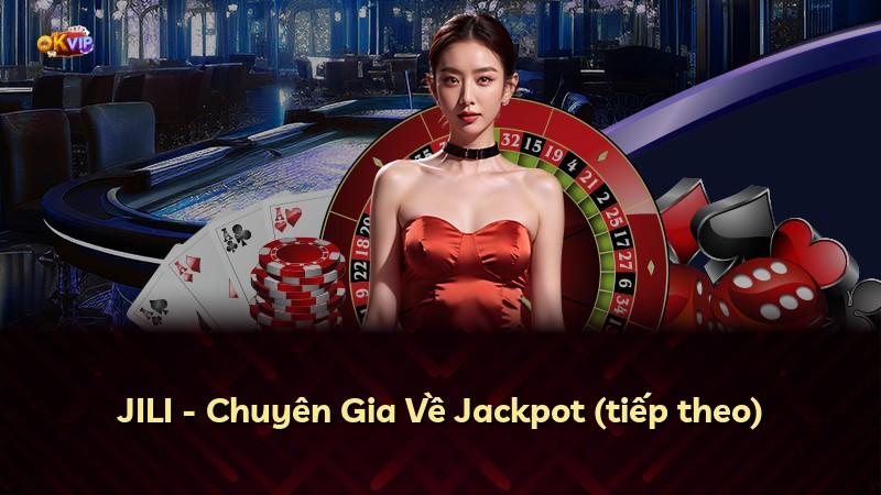 JILI - Chuyên Gia Về Jackpot (tiếp theo)