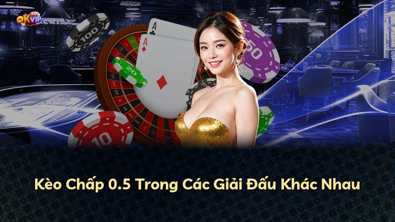 Kèo Chấp 0.5 Trong Các Giải Đấu Khác Nhau