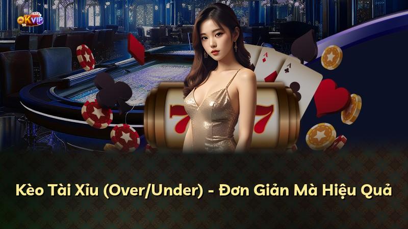 Kèo Tài Xỉu (Over/Under) - Đơn Giản Mà Hiệu Quả