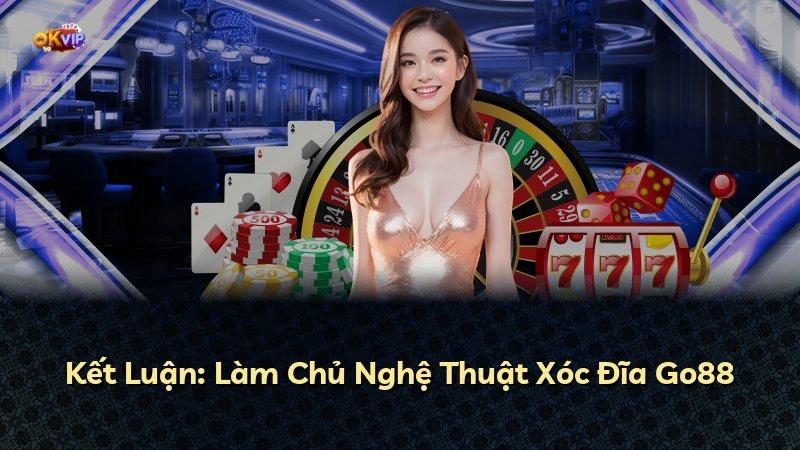 Kết Luận: Làm Chủ Nghệ Thuật Xóc Đĩa Go88