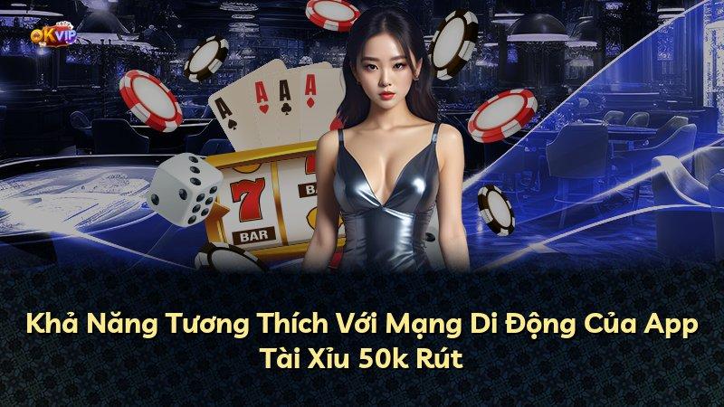 Khả Năng Tương Thích Với Mạng Di Động Của App Tài Xỉu 50k Rút