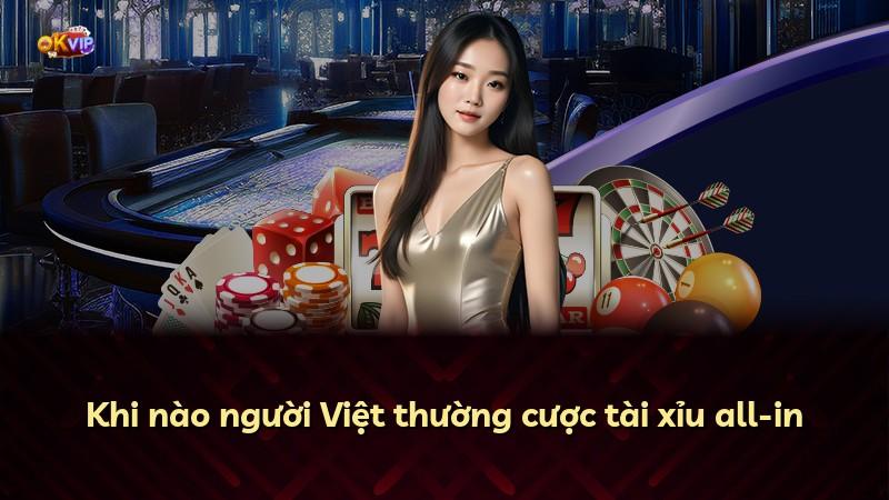 Khi nào người Việt thường cược tài xỉu all-in