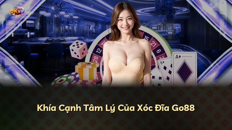 Khía Cạnh Tâm Lý Của Xóc Đĩa Go88