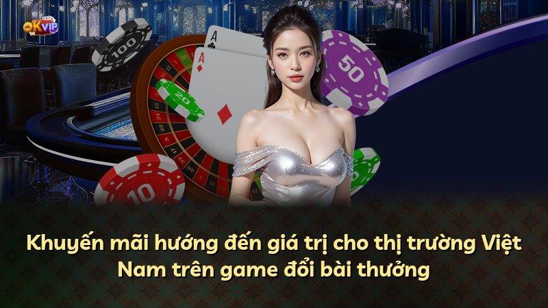 Khuyến mãi hướng đến giá trị cho thị trường Việt Nam trên game đổi bài thưởng