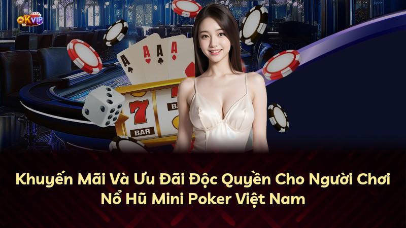Khuyến Mãi Và Ưu Đãi Độc Quyền Cho Người Chơi Nổ Hũ Mini Poker Việt Nam