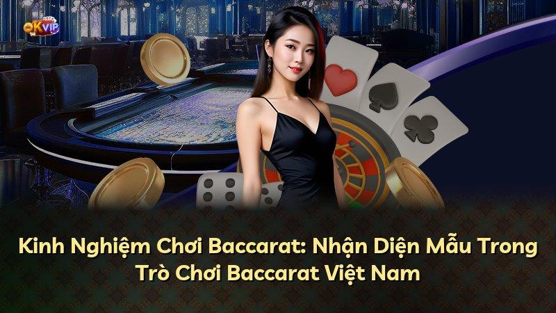 Kinh Nghiệm Chơi Baccarat: Nhận Diện Mẫu Trong Trò Chơi Baccarat Việt Nam