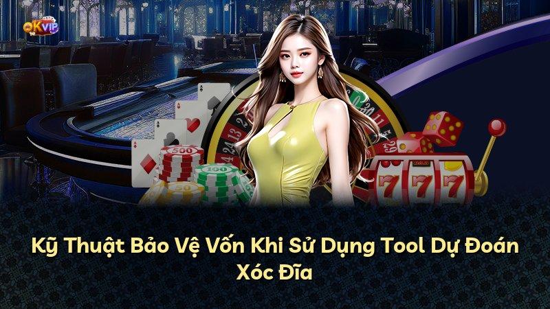 Kỹ Thuật Bảo Vệ Vốn Khi Sử Dụng Tool Dự Đoán Xóc Đĩa