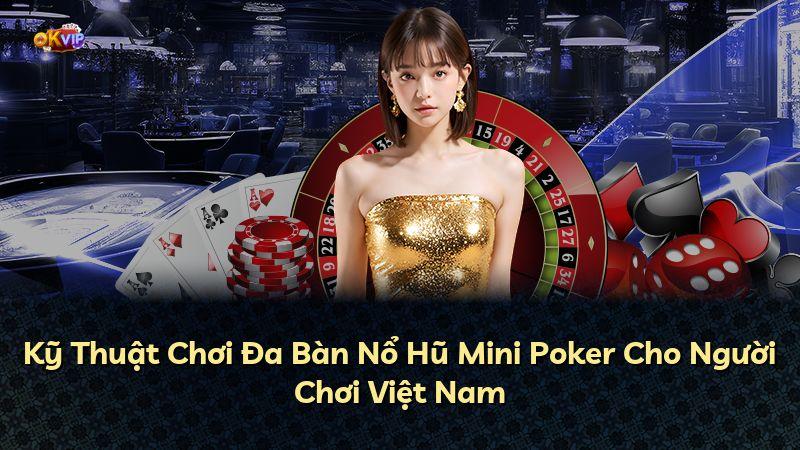 Kỹ Thuật Chơi Đa Bàn Nổ Hũ Mini Poker Cho Người Chơi Việt Nam