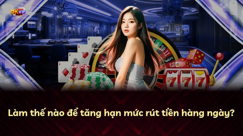 Làm thế nào để tăng hạn mức rút tiền hàng ngày?