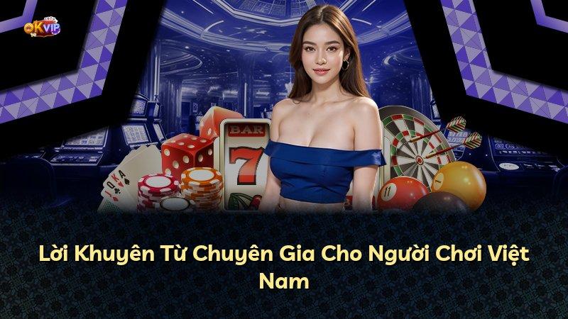 Lời Khuyên Từ Chuyên Gia Cho Người Chơi Việt Nam