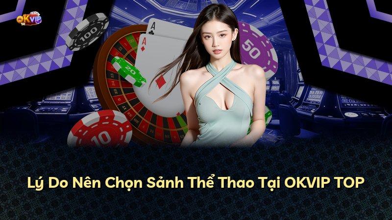 Lý Do Nên Chọn Sảnh Thể Thao Tại OKVIP TOP