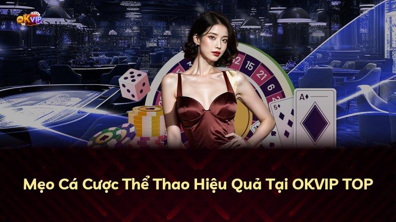 Mẹo Cá Cược Thể Thao Hiệu Quả Tại OKVIP TOP