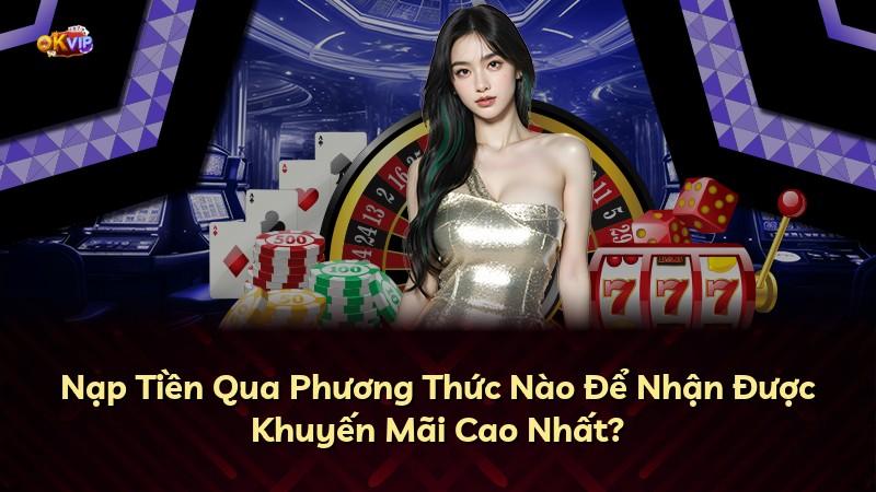 Nạp Tiền Qua Phương Thức Nào Để Nhận Được Khuyến Mãi Cao Nhất?