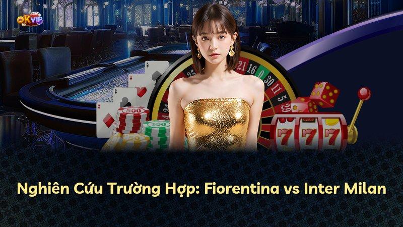 Nghiên Cứu Trường Hợp: Fiorentina vs Inter Milan