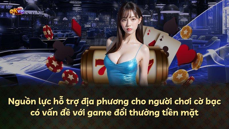 Nguồn lực hỗ trợ địa phương cho người chơi cờ bạc có vấn đề với game đổi thưởng tiền mặt