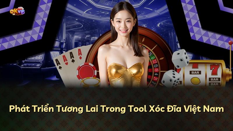 Phát Triển Tương Lai Trong Tool Xóc Đĩa Việt Nam