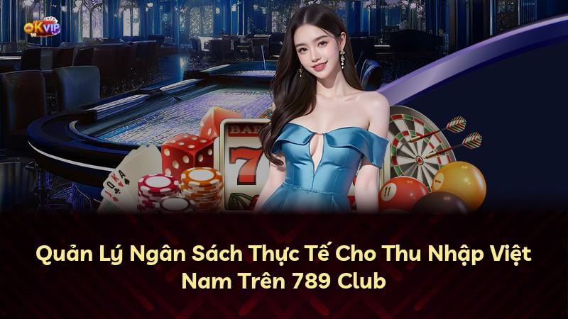 Quản Lý Ngân Sách Thực Tế Cho Thu Nhập Việt Nam Trên 789 Club