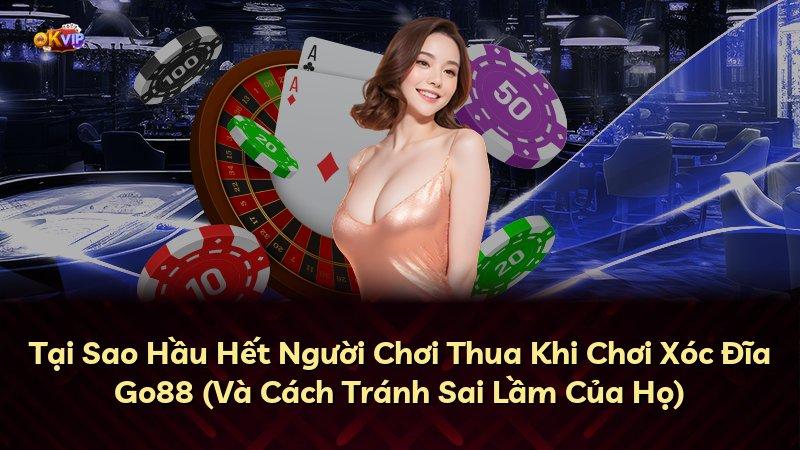 Tại Sao Hầu Hết Người Chơi Thua Khi Chơi Xóc Đĩa Go88 (Và Cách Tránh Sai Lầm Của Họ)