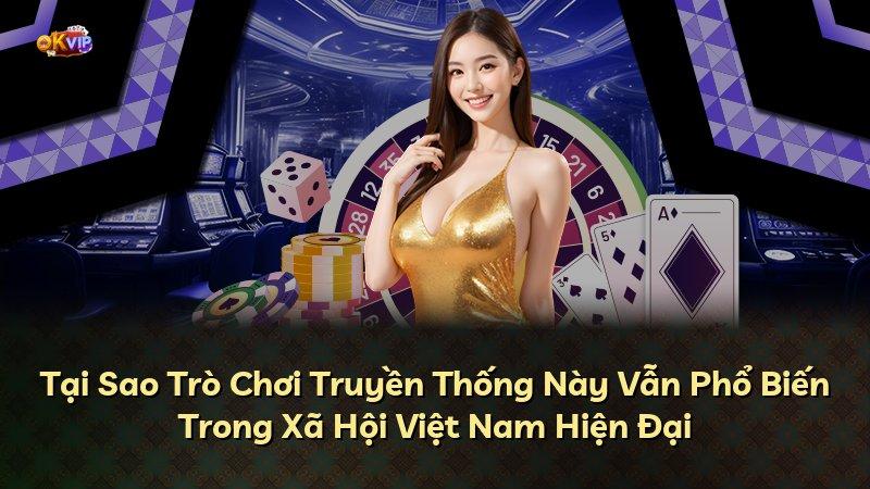 Tại Sao Trò Chơi Truyền Thống Này Vẫn Phổ Biến Trong Xã Hội Việt Nam Hiện Đại
