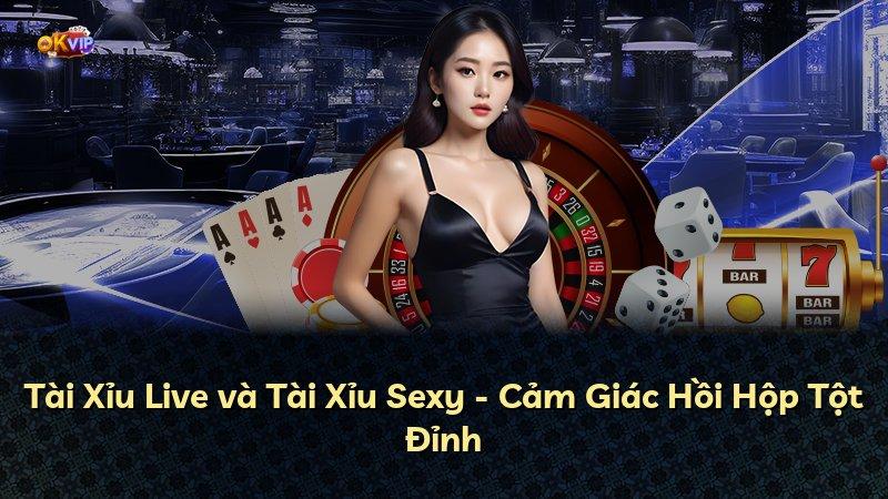 Tài Xỉu Live và Tài Xỉu Sexy - Cảm Giác Hồi Hộp Tột Đỉnh
