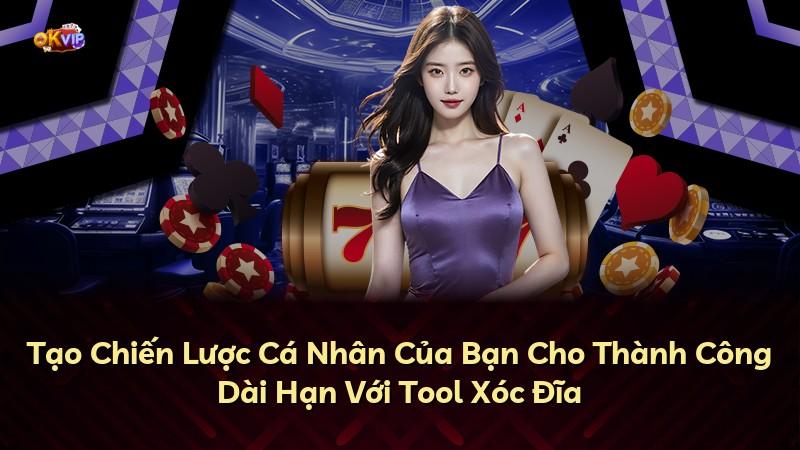 Tạo Chiến Lược Cá Nhân Của Bạn Cho Thành Công Dài Hạn Với Tool Xóc Đĩa
