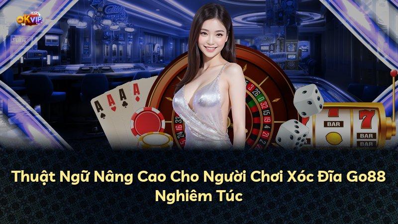 Thuật Ngữ Nâng Cao Cho Người Chơi Xóc Đĩa Go88 Nghiêm Túc