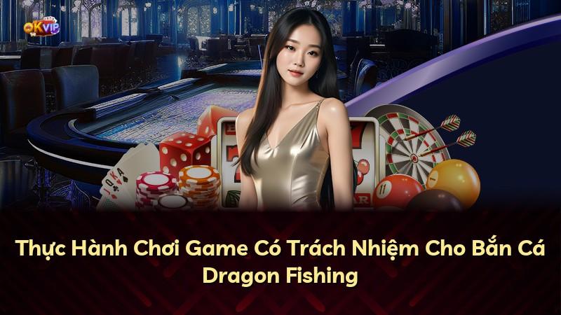 Thực Hành Chơi Game Có Trách Nhiệm Cho Bắn Cá Dragon Fishing