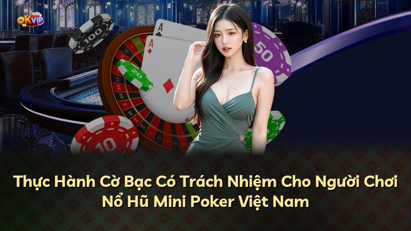 Thực Hành Cờ Bạc Có Trách Nhiệm Cho Người Chơi Nổ Hũ Mini Poker Việt Nam