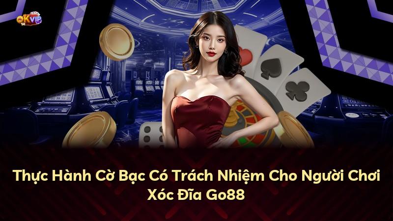Thực Hành Cờ Bạc Có Trách Nhiệm Cho Người Chơi Xóc Đĩa Go88
