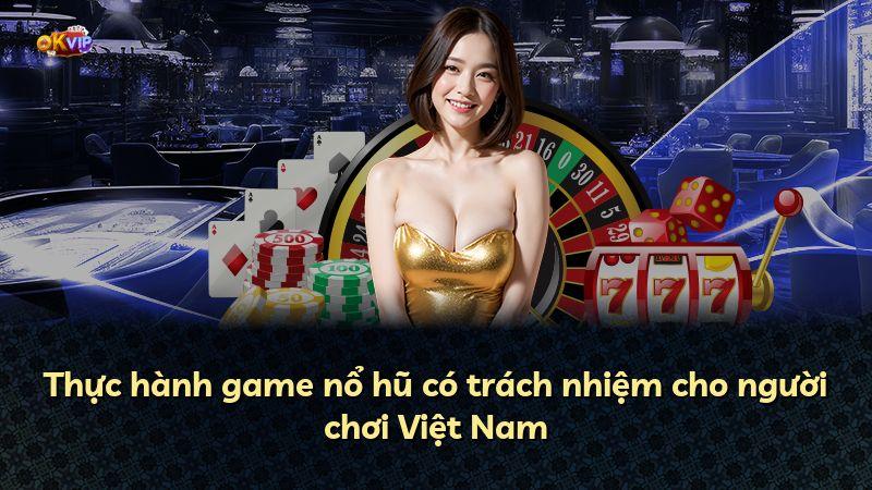Thực hành game nổ hũ có trách nhiệm cho người chơi Việt Nam