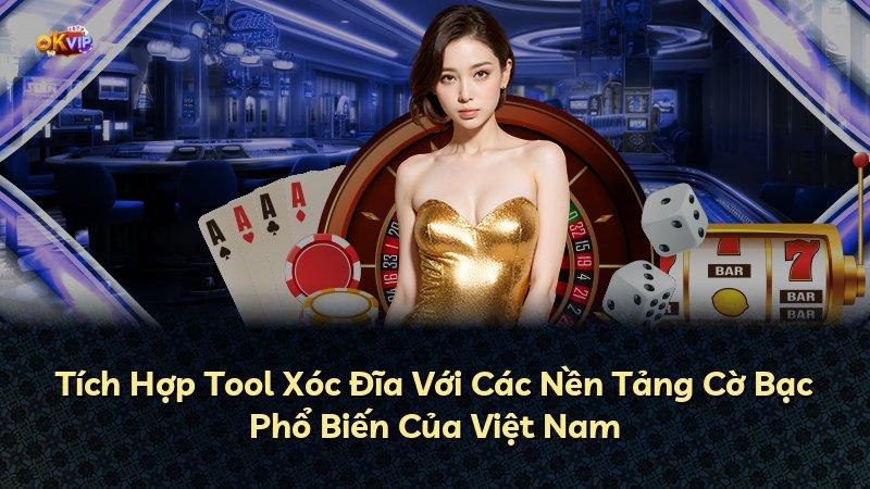 Tích Hợp Tool Xóc Đĩa Với Các Nền Tảng Cờ Bạc Phổ Biến Của Việt Nam