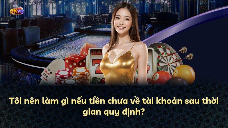 Tôi nên làm gì nếu tiền chưa về tài khoản sau thời gian quy định?