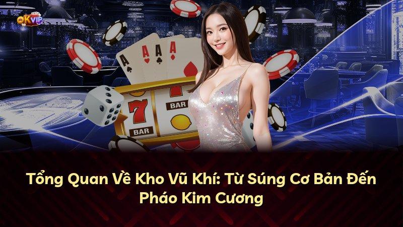Tổng Quan Về Kho Vũ Khí: Từ Súng Cơ Bản Đến Pháo Kim Cương
