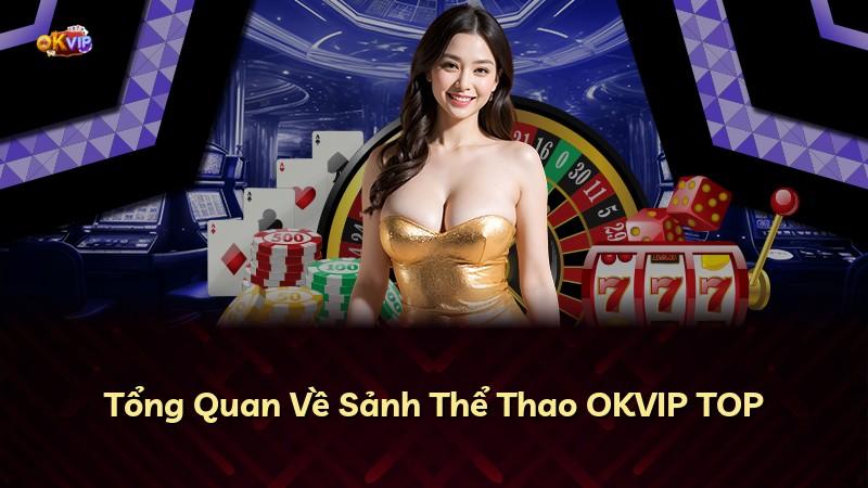 Tổng Quan Về Sảnh Thể Thao OKVIP TOP