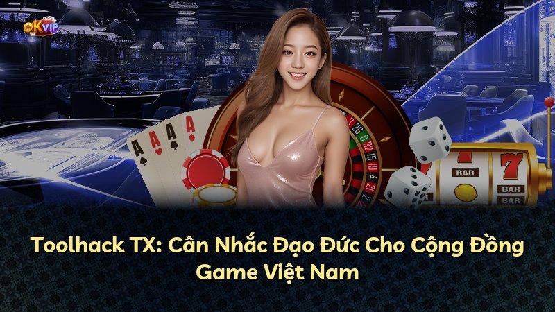 Toolhack TX: Cân Nhắc Đạo Đức Cho Cộng Đồng Game Việt Nam