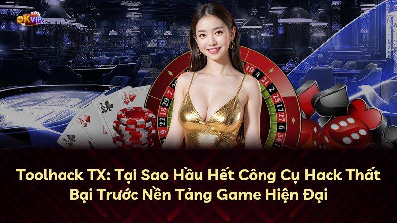 Toolhack TX: Tại Sao Hầu Hết Công Cụ Hack Thất Bại Trước Nền Tảng Game Hiện Đại