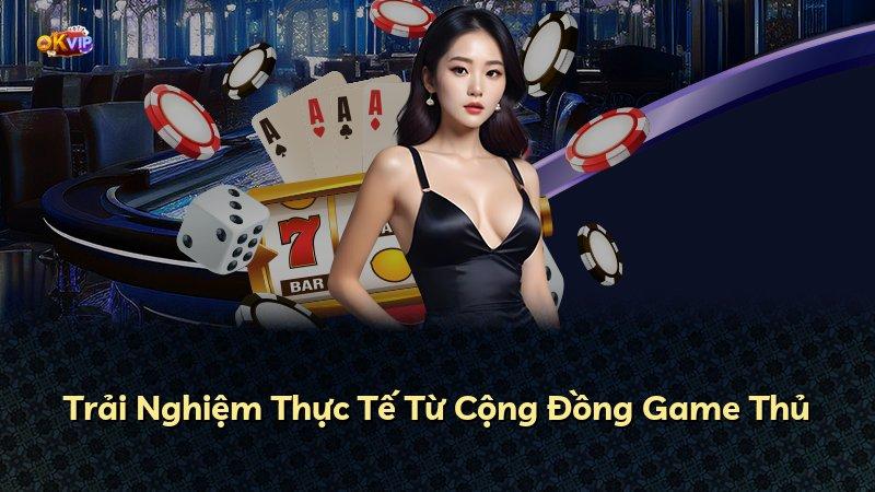 Trải Nghiệm Thực Tế Từ Cộng Đồng Game Thủ