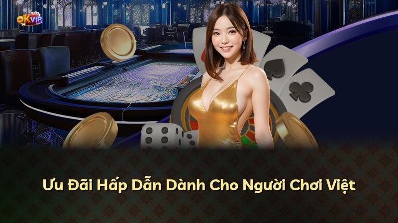 Ưu Đãi Hấp Dẫn Dành Cho Người Chơi Việt